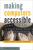 Making Computers Accessible: Disability Rights and Digital Technology 1421416468 Book Cover