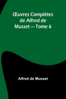 OEuvres Complètes de Alfred de Musset - Tome 6 (French Edition) 9362510731 Book Cover