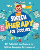 Speech Therapy for Toddlers: 151 Activities and Games for Optimal Language Development (Toddler Skill-Building) 1961217430 Book Cover