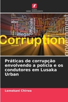 Práticas de corrupção envolvendo a polícia e os condutores em Lusaka Urban 6206084329 Book Cover