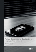 Witold Gombrowski ou Gondrowsky ou quelque chose comme ça (French Edition) 234238033X Book Cover