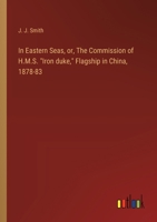 In Eastern Seas, or, The Commission of H.M.S. "Iron duke," Flagship in China, 1878-83 3385311640 Book Cover