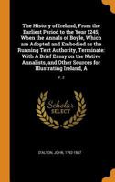 The History of Ireland: From the Earliest Period to the Year 1245, When the Annals of Boyle, Which Are Adopted and Embodied as the Running Text Authority, Terminate: With a Brief Essay on the Native A 9354010237 Book Cover