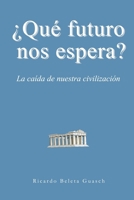 Que Futuro Nos Espera?: La Caida de Nuestra Civilizacion 1981580913 Book Cover