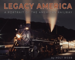 Legacy America : A Portrait of the American Railway 0998190594 Book Cover