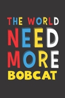 The World Need More Bobcat: Bobcat Lovers Funny Gifts Journal Lined Notebook 6x9 120 Pages 1671873548 Book Cover
