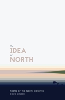 The Idea of North: Poems of the North Country 1662925654 Book Cover