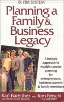 Planning a Family Business Legacy: A Holistic Approach to Wealth Transfer Planning for Entrepreneurs, Business Owners Family Members 0972771611 Book Cover