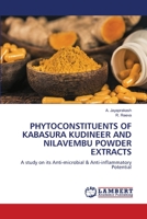 PHYTOCONSTITUENTS OF KABASURA KUDINEER AND NILAVEMBU POWDER EXTRACTS: A study on its Anti-microbial & Anti-inflammatory Potential 6206165221 Book Cover