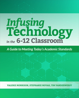 Infusing Technology in the 6-12 Classroom: A Guide to Meeting Today's Academic Standards 1564847411 Book Cover