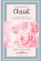 Anchored In Christ: A Devotional of Surrender and Strength B0GXK4NX23 Book Cover