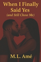 When I Finally Said Yes (and Still Chose Me) by M.L. Amé: A Memoir of Love, Boundaries, and Choosing Yourself Without Regret B0FBKJL6H3 Book Cover