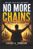 NO MORE CHAINS: The Plight Of The Talented (The Christian Virtue Collection) B0HDKVDS5V Book Cover