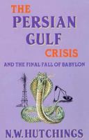 The Persian Gulf Crisis and the Final Fall of Babylon 0962451762 Book Cover