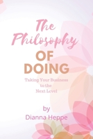 The Philosophy of Doing: Taking Your Business and Life to the Next Level B07Y4KC5LG Book Cover