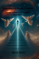 Exploration des Mondes Invisibles Voyage à travers les dimensions et les êtres qui les peuplent (French Edition) 1326502875 Book Cover
