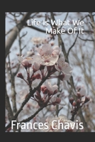 Life Is What We Make Of It B09FC3S2K9 Book Cover