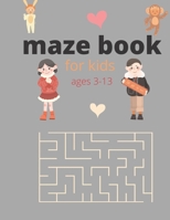 maze book for kids ages 3-13: amazing Maze Activity Book | 3-6, 6-13 | Workbook for Games, Puzzles, and coloring B08TZMHKGR Book Cover