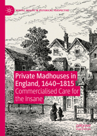 Private Madhouses in England, 1640-1815: Commercialised Care for the Insane 3030416399 Book Cover