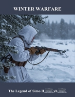 Winter Warfare: The Legend Of Simo Häyhä B0G44NJD17 Book Cover