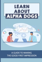 Learn About Alpha Dogs: A Guide To Making The Good First Impression: High Finance Of Wall Street B09BYBJC5D Book Cover