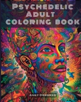 Psychedelic Adult Coloring Book: Unlock your Inner Creativity by stepping into an Endless Univers B0C2KJSMB4 Book Cover