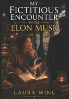 My Fictitious Encounter With Elon Musk B0CH2P5NB5 Book Cover