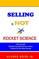 Selling Is Not Rocket Science 1499725604 Book Cover