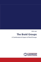 The Braid Groups: A Combinatorial Aspect of Braid Groups 384432156X Book Cover