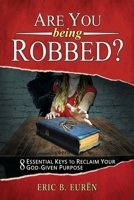 Are You Being Robbed?: 8 Essential Keys to Reclaim Your God-Given Purpose 1685561675 Book Cover