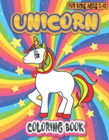 Unicorn Coloring Book For Kids Ages 2-12: Funny And Beautiful Unicorn Coloring Pages For Kids Ages 2-4, 4-6, 4-8, 6-8, 8-10, 9-12, Boys, Girls, Toddlers B08ZPR6CWF Book Cover