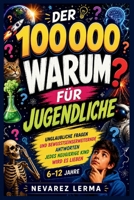 DER 100000 WARUM FÜR JUGENDLICHE: Unglaubliche Fragen und bewusstseinserweiternde AntwortenJedes neugierige Kind wird es lieben 6–12 Jahre (German Edition) B0H294DKHD Book Cover