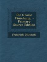 Die Grosse Täuschung. 1016137141 Book Cover