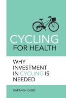 Cycling for Health: Why Investment in Cycling is Needed 191639440X Book Cover