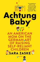 Achtung Baby: An American Mom on the German Art of Raising Self-Reliant Children 1250160170 Book Cover