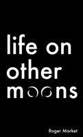 Life on Other Moons 0989246620 Book Cover