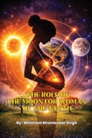 The Role of Moon for Woman of the Earth: Woman Mother is Spiritual Mother sent by Lord 9334084685 Book Cover