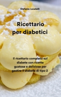 Ricettario per diabetici: Il ricettario completo sul diabete con ricette gustose e deliziose per gestire il diabete di tipo 2 (Diabetic Cookbook) 1801759553 Book Cover