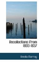 Recollections From 1803 To 1837: With A Conclusion In 1868. By The Hon. Amelia Murray 1021966029 Book Cover