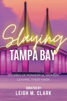 Slaying Tampa Bay: Stories of Powerful Women Leaving their Mark 1958481262 Book Cover