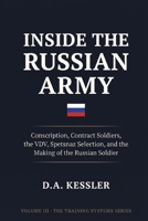 Inside the Russian Army: Conscription, Contract Soldiers, the VDV, Spetsnaz Selection, and the Making of the Russian Soldier (Inside the World's Most Elite Armies) B0H9N6WZFN Book Cover