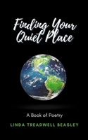 Finding Your Quiet Place: A Book of Poetry B08QWKV8V2 Book Cover