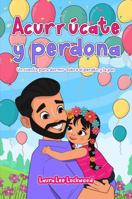 Acurrúcate y perdona: Un cuento para dormir sobre el perdón y la paz (Cuddle Up with Laura) (Spanish Edition) B0GDKVX1LF Book Cover