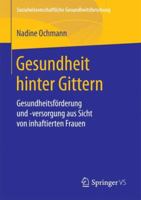 Gesundheit Hinter Gittern: Gesundheitsf�rderung Und -Versorgung Aus Sicht Von Inhaftierten Frauen 3658207760 Book Cover