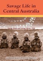 Savage Life in Central Australia. Australian Aboriginal Culture Series No. 7. 0977503577 Book Cover