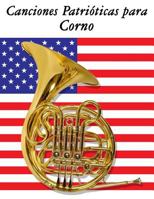 Canciones Patrioticas Para Corno: 10 Canciones de Estados Unidos 1500765643 Book Cover