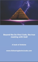 Beyond the Da Vinci Code, the true meeting with God! 1976957338 Book Cover