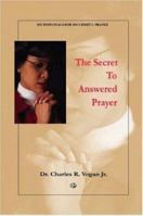 The Secret to Answered Prayer 0615138640 Book Cover