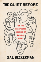 The Quiet Before: On the Unexpected Origins of Radical Ideas 152475918X Book Cover
