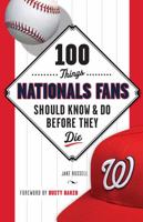100 Things Nationals Fans Should Know  Do Before They Die 1629371912 Book Cover